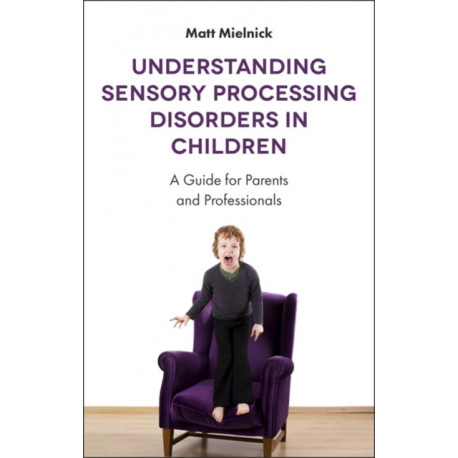 Understanding Sensory Processing Disorders in Children: A Guide for Parents and Professionals