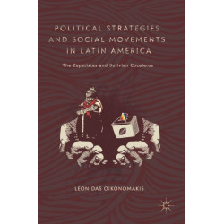 Political Strategies and Social Movements in Latin America: The Zapatistas and Bolivian Cocaleros