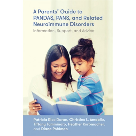 A Parents' Guide to PANDAS, PANS, and Related Neuroimmune Disorders: Information, Support, and Advice