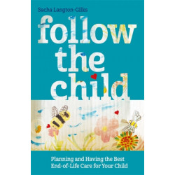 Follow the Child: Planning and Having the Best End-of-Life Care for Your Child