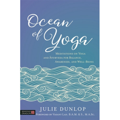 Ocean of Yoga: Meditations on Yoga and Ayurveda for Balance, Awareness, and Well-Being