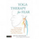 Yoga Therapy for Fear: Treating Anxiety, Depression and Rage with the Vagus Nerve and Other Techniques