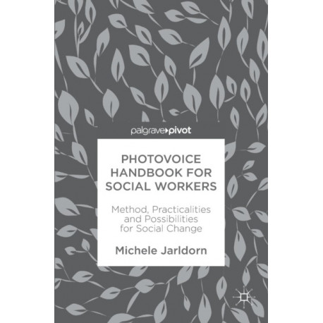 Photovoice Handbook for Social Workers: Method, Practicalities and Possibilities for Social Change