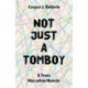 Not Just a Tomboy: A Trans Masculine Memoir