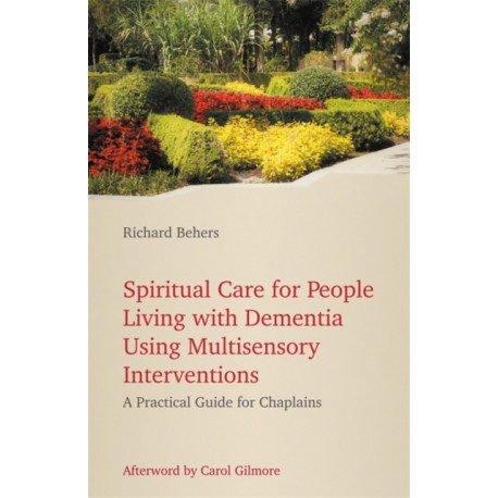 Spiritual Care for People Living with Dementia Using Multisensory Interventions: A Practical Guide for Chaplains
