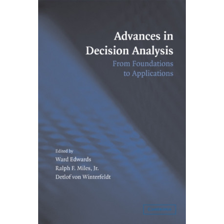 Advances in Decision Analysis: From Foundations to Applications