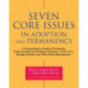Seven Core Issues in Adoption and Permanency: A Comprehensive Guide to Promoting Understanding and Healing In Adoption, Foster Care, Kinship Families and Third Party Reproduction