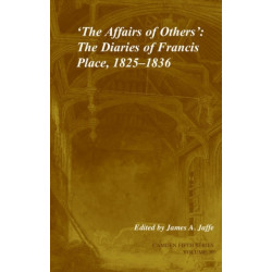 'The Affairs of Others': Volume 30: The Diaries of Francis Place, 1825–1836