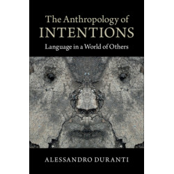 The Anthropology of Intentions: Language in a World of Others