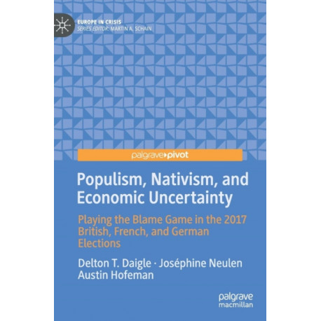 Populism, Nativism, and Economic Uncertainty: Playing the Blame Game in the 2017 British, French, and German Elections
