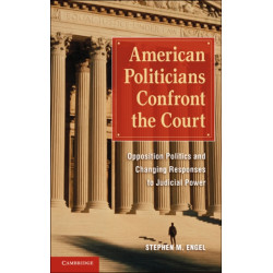 American Politicians Confront the Court: Opposition Politics and Changing Responses to Judicial Power
