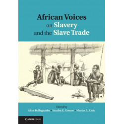 African Voices on Slavery and the Slave Trade: Volume 1, The Sources