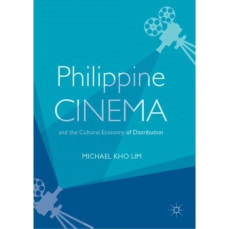 Philippine Cinema and the Cultural Economy of Distribution