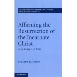 Affirming the Resurrection of the Incarnate Christ: A Reading of 1 John