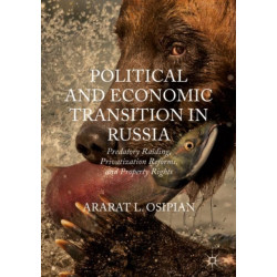 Political and Economic Transition in Russia: Predatory Raiding, Privatization Reforms, and Property Rights