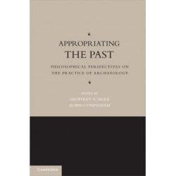 Appropriating the Past: Philosophical Perspectives on the Practice of Archaeology