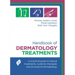 Handbook of Dermatology Treatments: A Practical Guide to Topical Treatments, Systemic Therapies and Procedural Dermatology