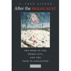 After the Holocaust: The Book of Job, Primo Levi, and the Path to Affliction