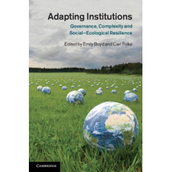 Adapting Institutions: Governance, Complexity and Social-Ecological Resilience