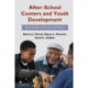 After-School Centers and Youth Development: Case Studies of Success and Failure
