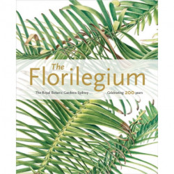 The Florilegium: The Royal Botanic Gardens Sydney - Celebrating 200 Years