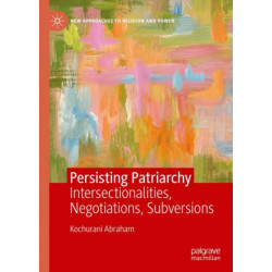 Persisting Patriarchy: Intersectionalities, Negotiations, Subversions