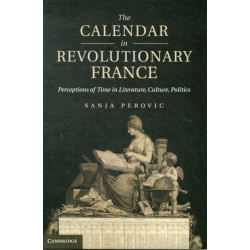 The Calendar in Revolutionary France: Perceptions of Time in Literature, Culture, Politics