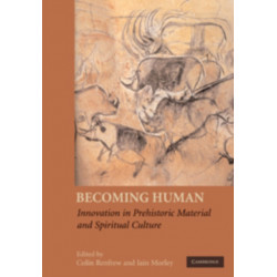 Becoming Human: Innovation in Prehistoric Material and Spiritual Culture