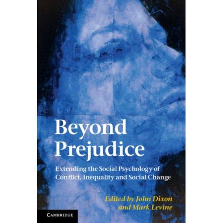 Beyond Prejudice: Extending the Social Psychology of Conflict, Inequality and Social Change