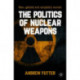 The Politics of Nuclear Weapons: New, updated and completely revised