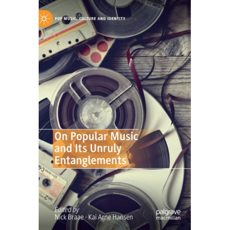 On Popular Music and Its Unruly Entanglements
