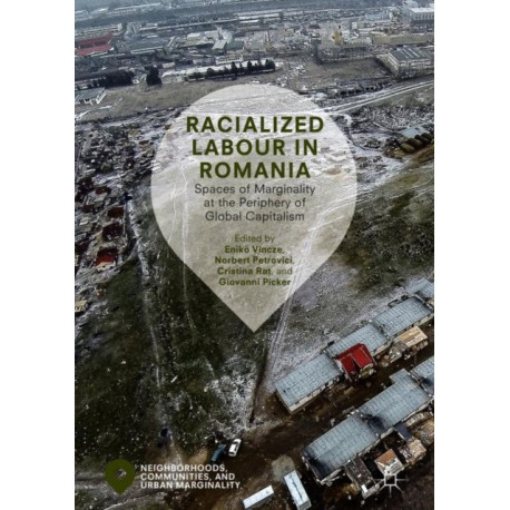 Racialized Labour in Romania: Spaces of Marginality at the Periphery of Global Capitalism