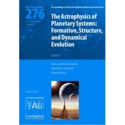 The Astrophysics of Planetary Systems (IAU S276): Formation, Structure, and Dynamical Evolution