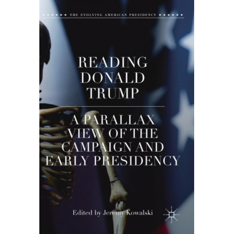 Reading Donald Trump: A Parallax View of the Campaign and Early Presidency
