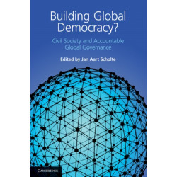 Building Global Democracy?: Civil Society and Accountable Global Governance