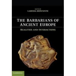 The Barbarians of Ancient Europe: Realities and Interactions