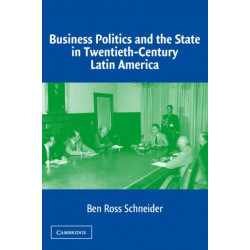 Business Politics and the State in Twentieth-Century Latin America