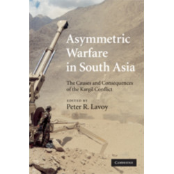 Asymmetric Warfare in South Asia: The Causes and Consequences of the Kargil Conflict