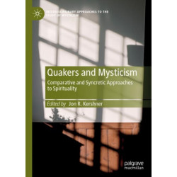 Quakers and Mysticism: Comparative and Syncretic Approaches to Spirituality