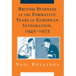 British Business in the Formative Years of European Integration, 1945–1973