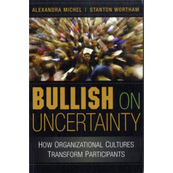 Bullish on Uncertainty: How Organizational Cultures Transform Participants
