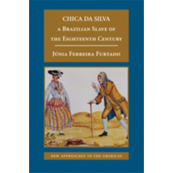 Chica da Silva: A Brazilian Slave of the Eighteenth Century