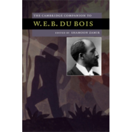 The Cambridge Companion to W. E. B. Du Bois