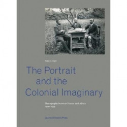The Portrait and the Colonial Imaginary: Photography between France and Africa, 1900-1939