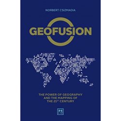 Geofusion: The power of geography and the mapping of the 21st century