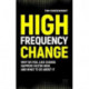High Frequency Change: why we feel like change happens faster now, and what to do about it