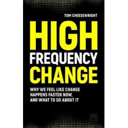 High Frequency Change: why we feel like change happens faster now, and what to do about it