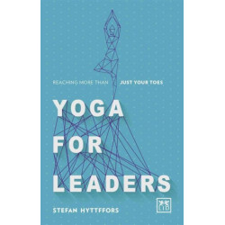 Yoga for Leaders: How to Manage Self-Disruption in a World of Self-Destruction