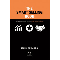 The Smart Selling Book Brains Brawn: Using Brains, Not Brawn, to Succeed in Sales