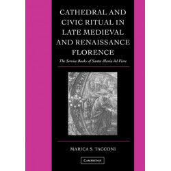 Cathedral and Civic Ritual in Late Medieval and Renaissance Florence: The Service Books of Santa Maria del Fiore